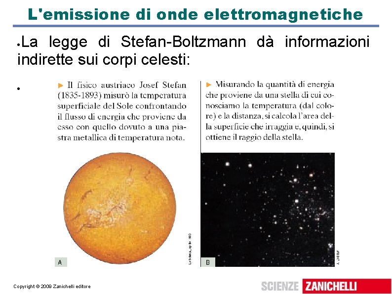 L'emissione di onde elettromagnetiche La legge di Stefan-Boltzmann dà informazioni indirette sui corpi celesti: