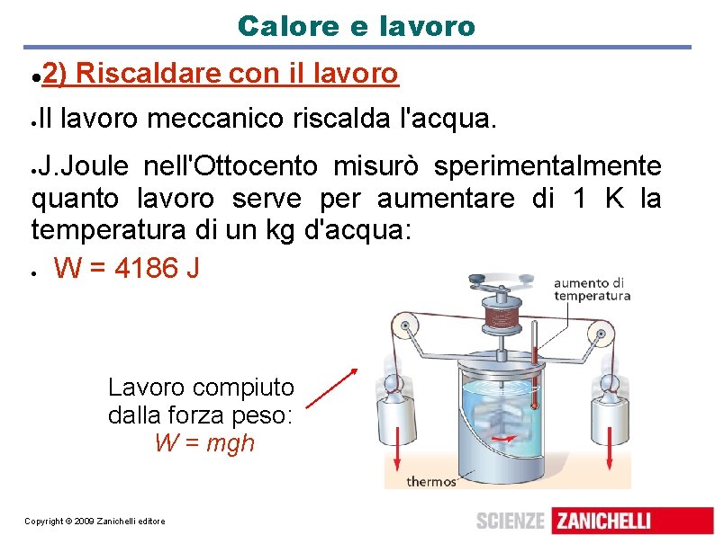 Calore e lavoro 2) Riscaldare con il lavoro Il lavoro meccanico riscalda l'acqua. J.