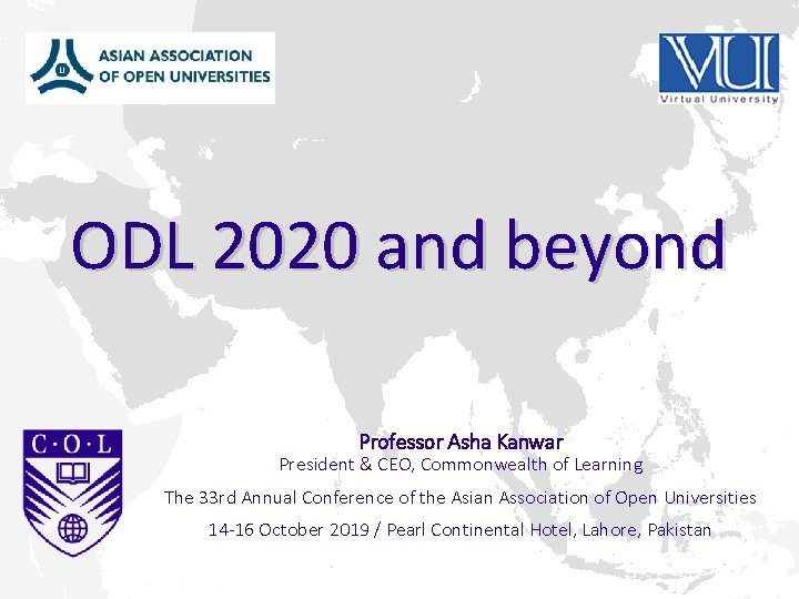 ODL 2020 and beyond Professor Asha Kanwar President & CEO, Commonwealth of Learning The
