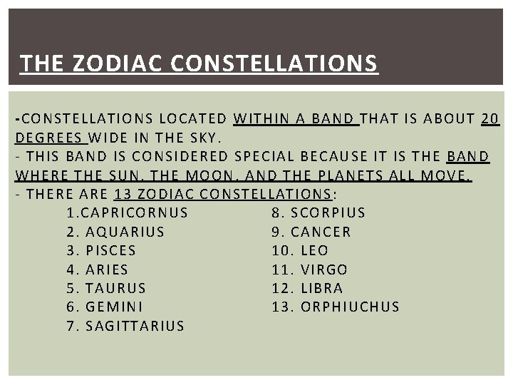 THE ZODIAC CONSTELLATIONS -CONSTELLATIONS LOCATED WITHIN A BAND THAT IS ABOUT 20 DEGREES WIDE