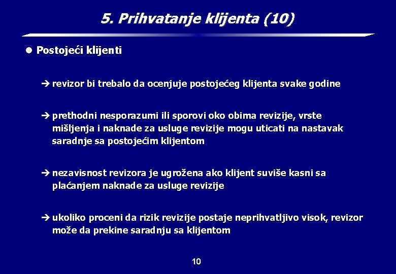 5. Prihvatanje klijenta (10) l Postojeći klijenti è revizor bi trebalo da ocenjuje postojećeg