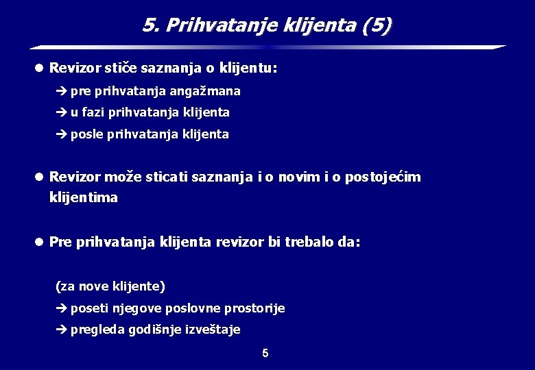 5. Prihvatanje klijenta (5) l Revizor stiče saznanja o klijentu: è pre prihvatanja angažmana