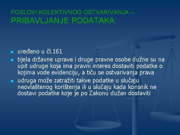 POSLOVI KOLEKTIVNOG OSTVARIVANJA – PRIBAVLJANJE PODATAKA: n n n uređeno u čl. 161 tijela