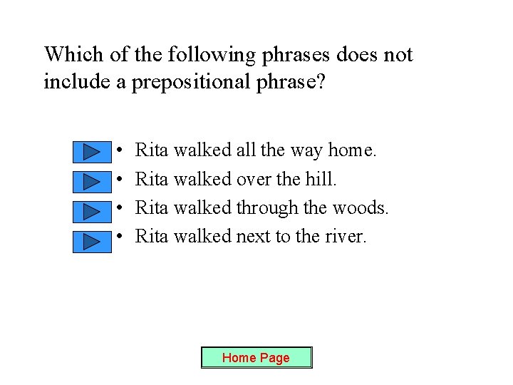 Which of the following phrases does not include a prepositional phrase? • • Rita