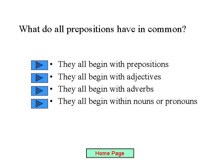 What do all prepositions have in common? • • They all begin with prepositions