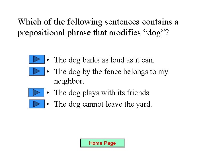 Which of the following sentences contains a prepositional phrase that modifies “dog”? • The