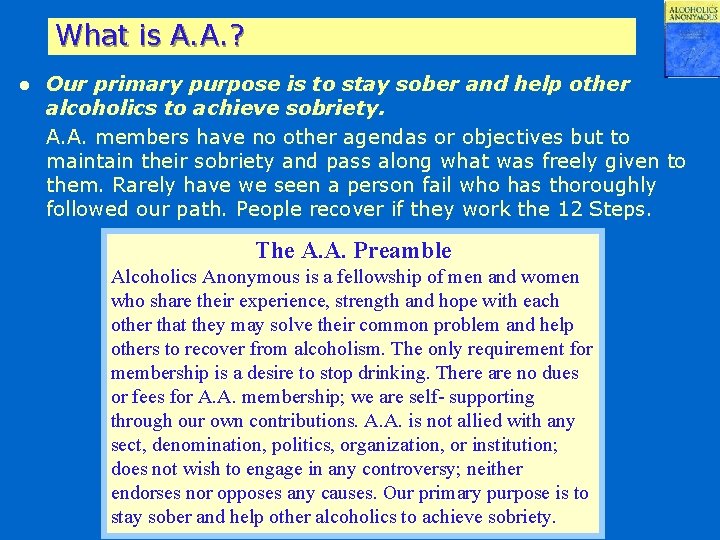 What is A. A. ? l Our primary purpose is to stay sober and