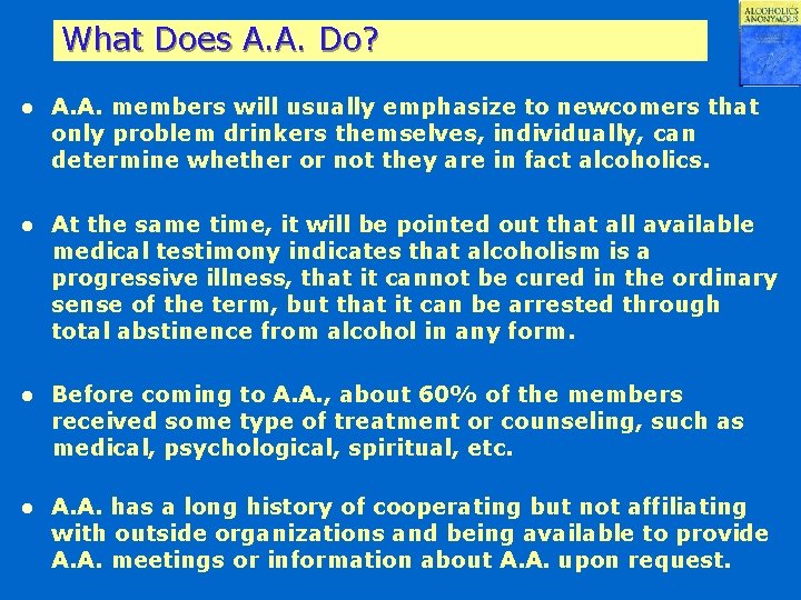 What Does A. A. Do? l A. A. members will usually emphasize to newcomers