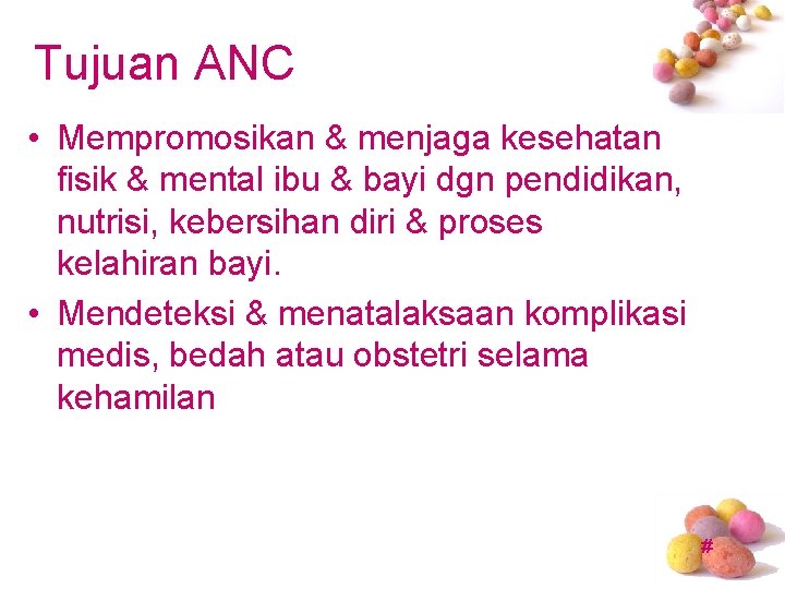 Tujuan ANC • Mempromosikan & menjaga kesehatan fisik & mental ibu & bayi dgn