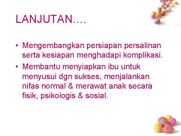 LANJUTAN…. • Mengembangkan persiapan persalinan serta kesiapan menghadapi komplikasi. • Membantu menyiapkan ibu untuk