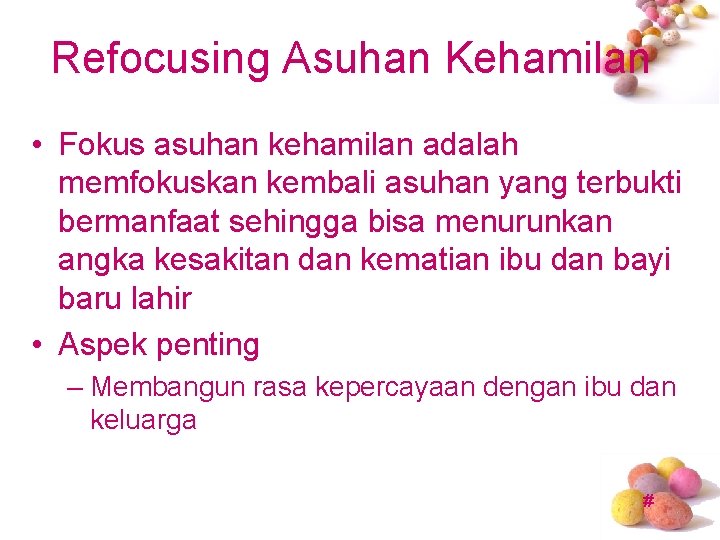Refocusing Asuhan Kehamilan • Fokus asuhan kehamilan adalah memfokuskan kembali asuhan yang terbukti bermanfaat
