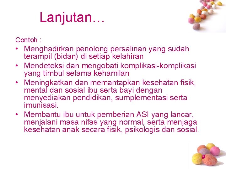 Lanjutan… Contoh : • Menghadirkan penolong persalinan yang sudah terampil (bidan) di setiap kelahiran