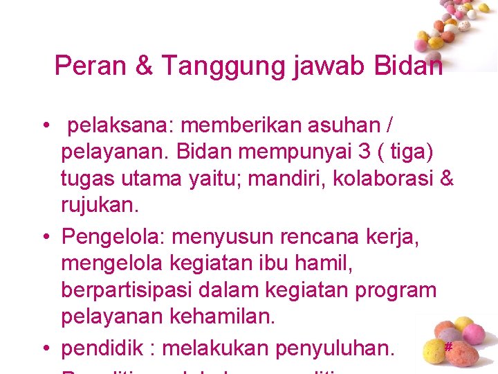 Peran & Tanggung jawab Bidan • pelaksana: memberikan asuhan / pelayanan. Bidan mempunyai 3