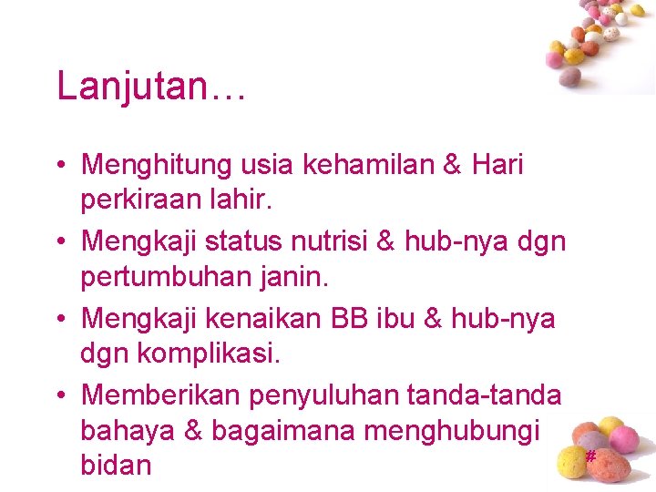 Lanjutan… • Menghitung usia kehamilan & Hari perkiraan lahir. • Mengkaji status nutrisi &