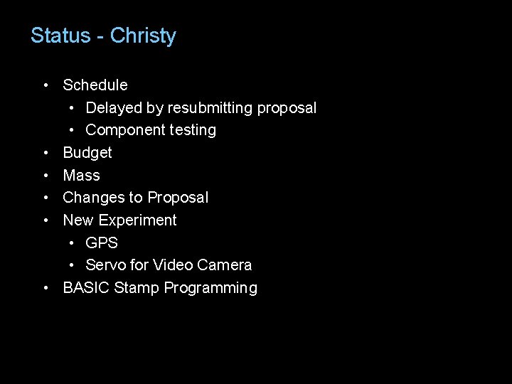 Status - Christy • Schedule • Delayed by resubmitting proposal • Component testing •