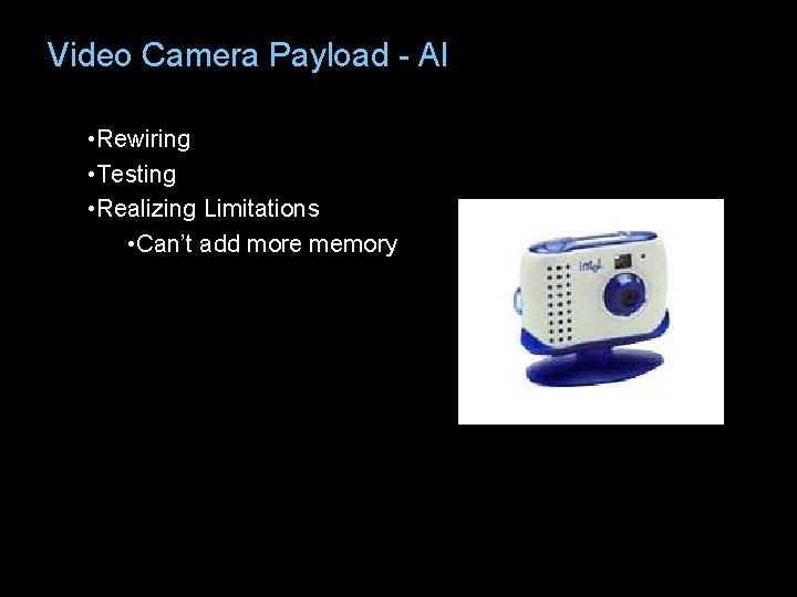 Video Camera Payload - Al Launching • Rewiring • Testing • Realizing Limitations •