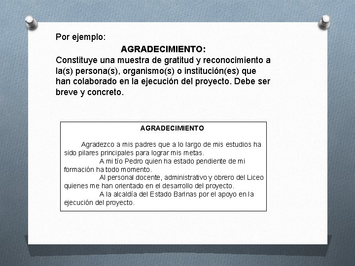Por ejemplo: AGRADECIMIENTO: Constituye una muestra de gratitud y reconocimiento a la(s) persona(s), organismo(s)