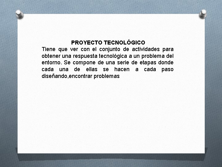 PROYECTO TECNOLÓGICO Tiene que ver con el conjunto de actividades para obtener una respuesta