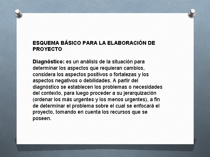 ESQUEMA BÁSICO PARA LA ELABORACIÓN DE PROYECTO Diagnóstico: es un análisis de la situación