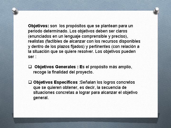 Objetivos: son los propósitos que se plantean para un periodo determinado. Los objetivos deben