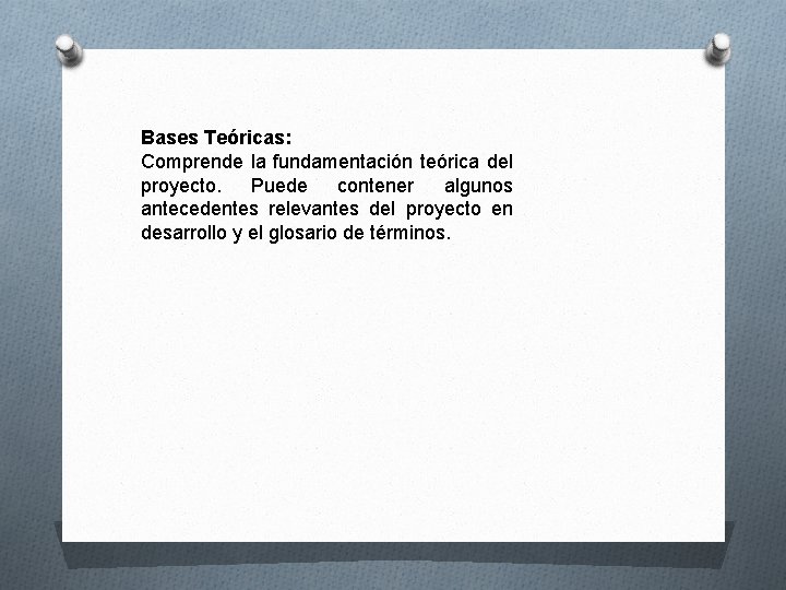 Bases Teóricas: Comprende la fundamentación teórica del proyecto. Puede contener algunos antecedentes relevantes del