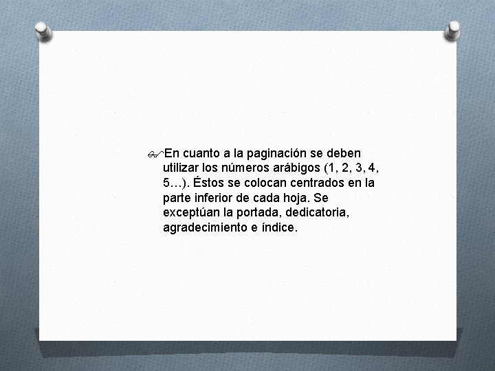  En cuanto a la paginación se deben utilizar los números arábigos (1, 2,