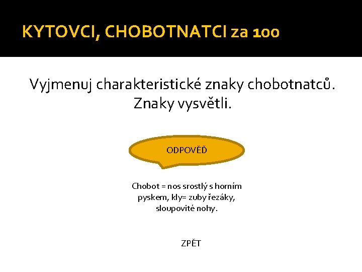 KYTOVCI, CHOBOTNATCI za 100 Vyjmenuj charakteristické znaky chobotnatců. Znaky vysvětli. ODPOVĚĎ Chobot = nos