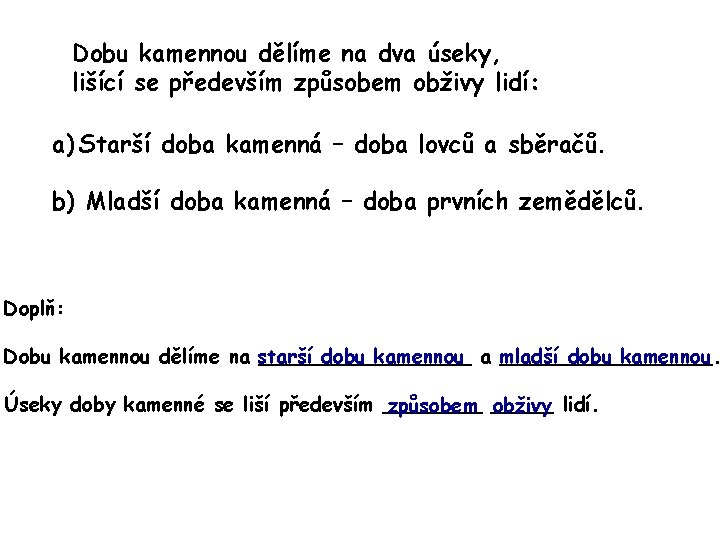 Dobu kamennou dělíme na dva úseky, lišící se především způsobem obživy lidí: a) Starší