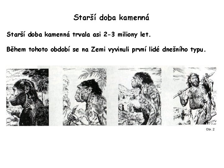 Starší doba kamenná trvala asi 2 -3 miliony let. Během tohoto období se na