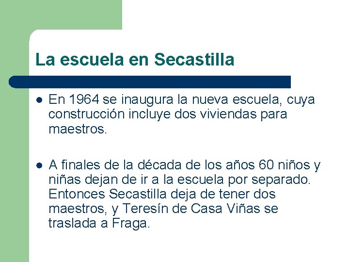 La escuela en Secastilla l En 1964 se inaugura la nueva escuela, cuya construcción
