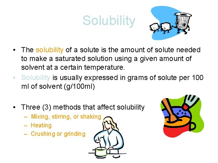 Solubility • The solubility of a solute is the amount of solute needed to