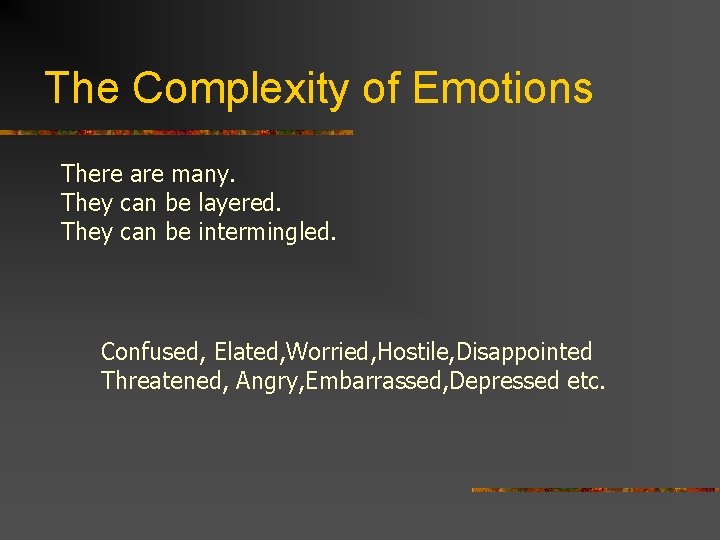 The Complexity of Emotions There are many. They can be layered. They can be