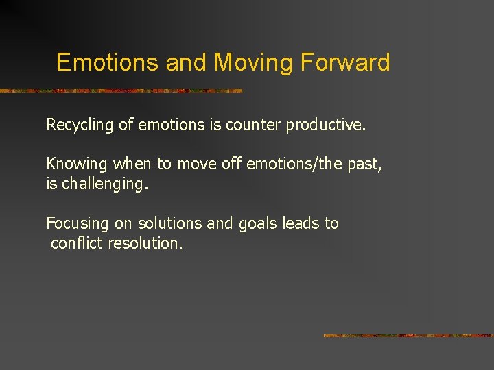 Emotions and Moving Forward Recycling of emotions is counter productive. Knowing when to move