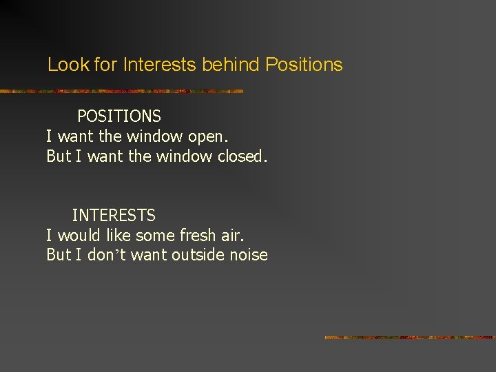 Look for Interests behind Positions POSITIONS I want the window open. But I want