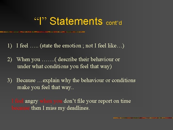 “I” Statements cont’d 1) I feel …. . (state the emotion ; not I