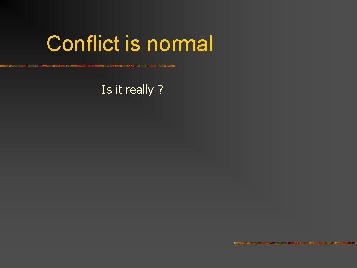 Conflict is normal Is it really ? 