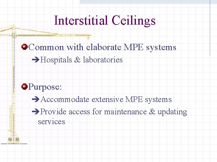 Interstitial Ceilings Common with elaborate MPE systems èHospitals & laboratories Purpose: èAccommodate extensive MPE