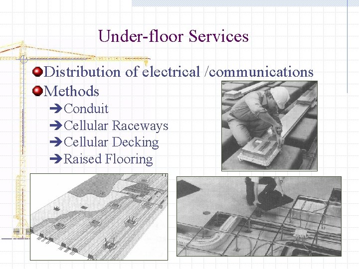 Under-floor Services Distribution of electrical /communications Methods èConduit èCellular Raceways èCellular Decking èRaised Flooring