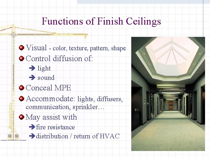 Functions of Finish Ceilings Visual - color, texture, pattern, shape Control diffusion of: è