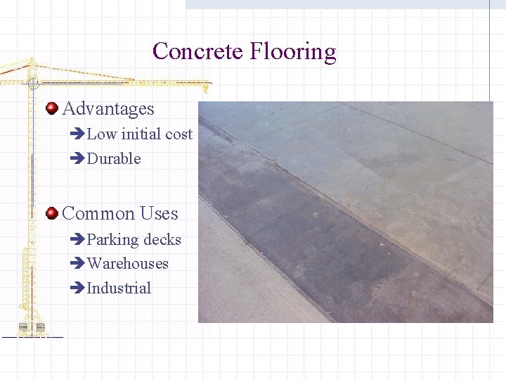 Concrete Flooring Advantages èLow initial cost èDurable Common Uses èParking decks èWarehouses èIndustrial 