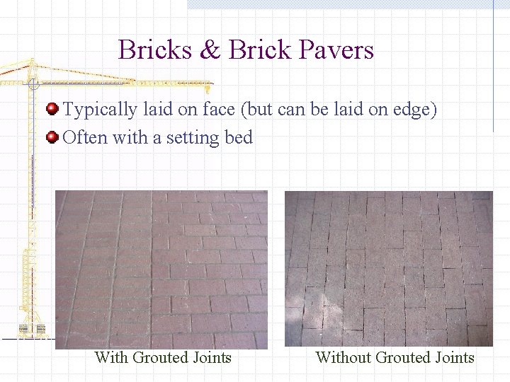 Bricks & Brick Pavers Typically laid on face (but can be laid on edge)