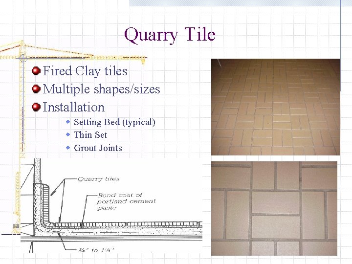 Quarry Tile Fired Clay tiles Multiple shapes/sizes Installation w Setting Bed (typical) w Thin