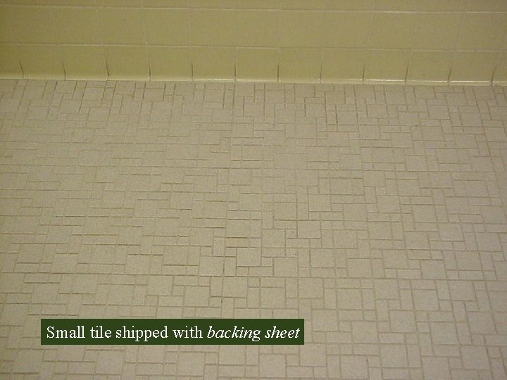 Small tile shipped with backing sheet 