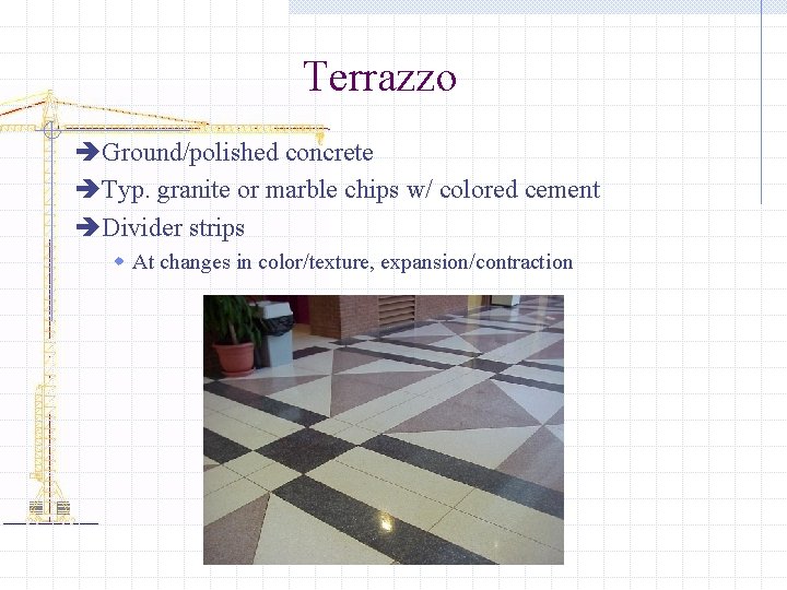 Terrazzo èGround/polished concrete èTyp. granite or marble chips w/ colored cement èDivider strips w