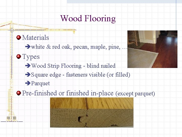 Wood Flooring Materials èwhite & red oak, pecan, maple, pine, …. Types èWood Strip