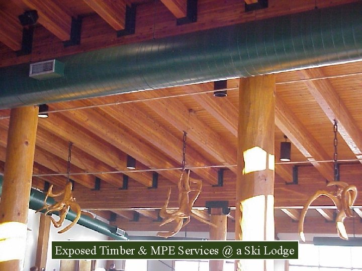 Exposed Timber & MPE Services @ a Ski Lodge 