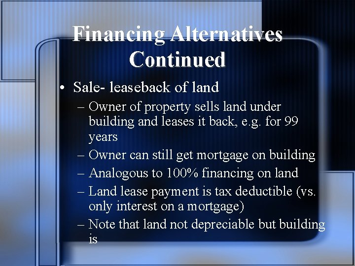 Financing Alternatives Continued • Sale- leaseback of land – Owner of property sells land