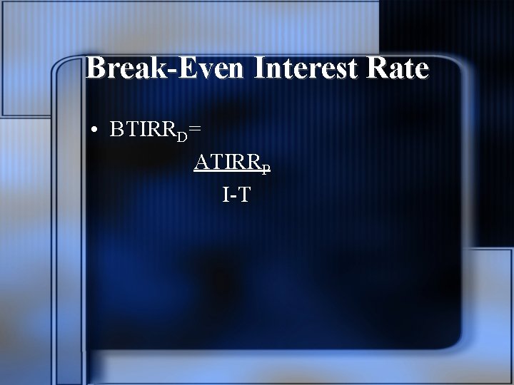 Break-Even Interest Rate • BTIRRD= ATIRRP I-T 