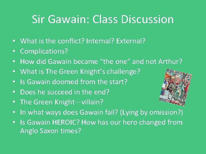 Sir Gawain: Class Discussion • • • What is the conflict? Internal? External? Complications? Sir Gawain: Class Discussion • • • What is the conflict? Internal? External? Complications?