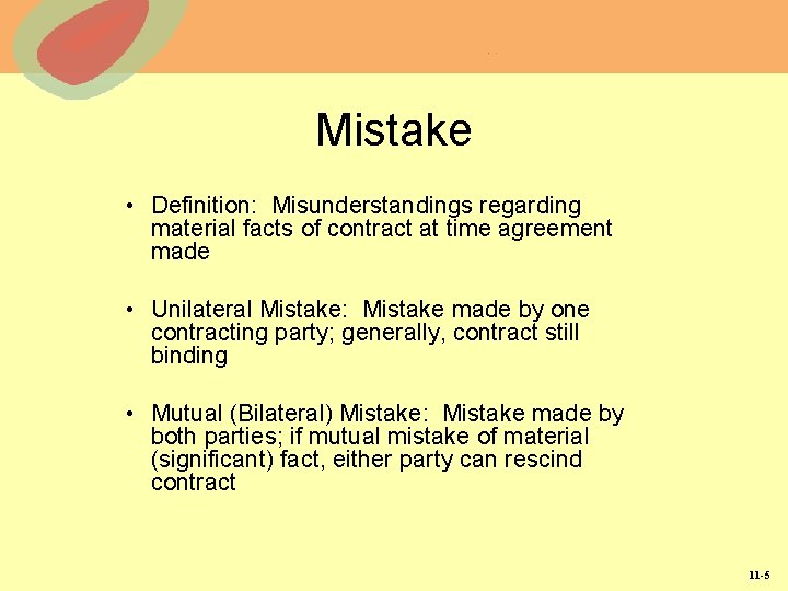Mistake • Definition: Misunderstandings regarding material facts of contract at time agreement made • Mistake • Definition: Misunderstandings regarding material facts of contract at time agreement made •
